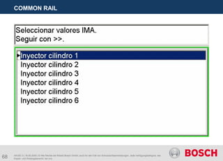 68
COMMON RAIL
AA/SEI 3 | 16.05.2005 | © Alle Rechte bei Robert Bosch GmbH, auch für den Fall von Schutzrechtsanmeldungen. Jede Verfügungsbefugnis, wie
Kopier- und Weitergaberecht, bei uns.
 