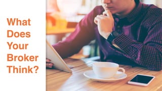 What
Does
Your
Broker
Think?
12
 