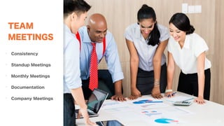 TEAM
MEETINGS
59
• Consistency
• Standup Meetings
• Monthly Meetings
• Documentation
• Company Meetings
 