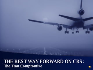 THE BEST WAY FORWARD ON CRS:  The Tran Compromise 