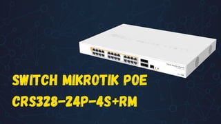SWITCH MIKROTIK POE
crs328-24p-4s+rm
 