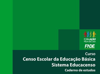 Curso
Censo Escolar da Educação Básica
Sistema Educacenso
Caderno de estudos
 