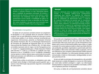 Curso
Censo
Escolar
da
Educação
Básica
16
Isto permite que os registros dos dois tipos de questionários
formem o conjunto Universo, ou seja, informações básicas
para a totalidade da população recenseada. No entanto, o
questionário da amostra é um pouco mais extenso e coleta
informações mais detalhadas. Essa opção de realizar dois
questionários ocorreu devido a inviabilidade de aplicar um
questionário extenso em todos os domicílios do País diante
dos custos envolvidos e do prazo que seria necessário para
liberar os resultados. (FONTE: http://www.ibge.gov.br/)
Acessibilidade e transparência
Os dados de um processo censitário devem ser amplamen-
te divulgados e o seu conteúdo deve ser acessível a todos os
usuários, com ou sem deficiência, tendo em vista que o acesso
à informação pública é um direito universal reconhecido por
organismos internacionais, presente na Declaração Universal
dos Direitos Humanos (Art. 9º), na Declaração Interamericana
de Princípios de Liberdade de Expressão (Item 4) e no Pacto
Internacional dos Direitos Civis e Políticos (Art. 19). Além disso,
em âmbito nacional, está em vigor a Lei da Transparência (Lei
n° 12.527/11), regulamentada para o Poder Executivo Federal
pelo Decreto n° 7.724/12; e o Decreto nº 5.296/04, que regu-
lamenta as Leis nº 10.048/00 e a Lei nº 10.098/00 e estabelece
normas gerais e critérios básicos para a promoção da acessibi-
lidade para pessoas com deficiência ou mobilidade reduzida, e
dá outras providências.
Dessa forma, ambos os princípios se sobrepõem, pois cabe
ao Estado tanto divulgar a informação quanto garantir que o
acesso a essa informação seja possível, segundo a necessidade
de cada usuário.
Atenção!
Observe a distinção entre as expressões Estado e Nação:
“Estado é a entidade político-social juridicamente
organizada para executar os objetivos da soberania
nacional. Nação envolve a existência de vínculos comuns
entre os habitantes de determinado local. [...] Trata-se
do conjunto homogêneo de pessoas que se consideram
ligadas entre si por vínculos de ‘sangue’, idioma, religião,
cultura, ideias, objetivos. Já a definição de Estado envolve,
necessariamente, o aspecto de organização jurídica desse
conjunto de pessoas (sociedade).” Para saber mais sobre os
conceitos básicos de Teoria Geral do Estado, você poderá
consultar o texto de Juliano Taveira Bernardes e Olavo
Augusto Vianna Alves Ferreira. Basta acessar: https://www.
editorajuspodivm.com.br/cdn/arquivos/643c7dc799a97313
eec4f5e0330b5f5d.pdf
De acordo com a legislação brasileira, a Administração Públi-
ca deve prestar contas de seus atos por meio das mídias de
comunicação. Não é por acaso que a Lei da Transparência esta-
belece que o acesso à informação pública seja a regra, e o sigilo,
a exceção. Em outras palavras, pode-se dizer que toda informa-
ção produzida, guardada, organizada ou gerenciada pelo Esta-
do é pública e deve estar acessível a todas as pessoas, com ou
sem deficiência, pois compete à Administração Pública garantir
que os dados coletados e as informações geradas possam ser
comunicadas a todos os interessados, salvaguardadas as exce-
ções previstas em lei.
Se por um lado os princípios da transparência e da acessibili-
dade propiciam a ampla divulgação e o acesso às informações,
por outro lado, também protegem o sigilo e as informações
imprescindíveis à segurança da sociedade e do Estado, confor-
me as hipóteses previstas na legislação.
Em suma, os dados de um levantamento censitário devem
 