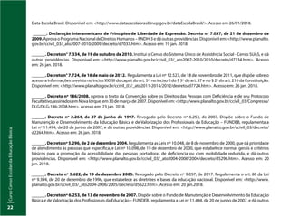 Curso
Censo
Escolar
da
Educação
Básica
22
Data Escola Brasil. Disponível em: <http://www.dataescolabrasil.inep.gov.br/dataEscolaBrasil/>. Acesso em 26/01/2018.
______. Declaração Interamericana de Princípios de Liberdade de Expressão. Decreto nº 7.037, de 21 de dezembro de
2009.AprovaoProgramaNacionaldeDireitosHumanos–PNDH-3edáoutrasprovidências.Disponívelem:<http://www.planalto.
gov.br/ccivil_03/_ato2007-2010/2009/decreto/d7037.htm>. Acesso em: 19 jan. 2018.
______. Decreto n° 7.334, de 19 de outubro de 2010. Institui o Censo do Sistema Único de Assistência Social - Censo SUAS, e dá
outras providências. Disponível em: <http://www.planalto.gov.br/ccivil_03/_ato2007-2010/2010/decreto/d7334.htm>. Acesso
em: 26 jan. 2018.
______. Decreto n° 7.724, de 16 de maio de 2012. Regulamenta a Lei nº 12.527, de 18 de novembro de 2011, que dispõe sobre o
acesso a informações previsto no inciso XXXIII do caput do art. 5º, no inciso II do § 3º do art. 37 e no § 2º do art. 216 da Constituição.
Disponível em: <http://www.planalto.gov.br/ccivil_03/_ato2011-2014/2012/decreto/d7724.htm>. Acesso em: 26 jan. 2018.
______. Decreto nº 186/2008. Aprova o texto da Convenção sobre os Direitos das Pessoas com Deficiência e de seu Protocolo
Facultativo,assinadosemNovaIorque,em30demarçode2007.Disponívelem:<http://www.planalto.gov.br/ccivil_03/Congresso/
DLG/DLG-186-2008.htm>. Acesso em: 23 jan. 2018.
______. Decreto nº 2.264, de 27 de junho de 1997. Revogado pelo Decreto nº 6.253, de 2007. Dispõe sobre o Fundo de
Manutenção e Desenvolvimento da Educação Básica e de Valorização dos Profissionais da Educação – FUNDEB, regulamenta a
Lei nº 11.494, de 20 de junho de 2007, e dá outras providências. Disponível em: <http://www.planalto.gov.br/ccivil_03/decreto/
d2264.htm>. Acesso em: 26 jan. 2018.
______. Decreto nº 5.296, de 2 de dezembro 2004. Regulamenta as Leis nº 10.048, de 8 de novembro de 2000, que dá prioridade
de atendimento às pessoas que especifica, e Lei nº 10.098, de 19 de dezembro de 2000, que estabelece normas gerais e critérios
básicos para a promoção da acessibilidade das pessoas portadoras de deficiência ou com mobilidade reduzida, e dá outras
providências. Disponível em: <http://www.planalto.gov.br/ccivil_03/_ato2004-2006/2004/decreto/d5296.htm>. Acesso em: 20
jan. 2018.
______. Decreto nº 5.622, de 19 de dezembro 2005. Revogado pelo Decreto nº 9.057, de 2017. Regulamenta o art. 80 da Lei
nº 9.394, de 20 de dezembro de 1996, que estabelece as diretrizes e bases da educação nacional. Disponível em: <http://www.
planalto.gov.br/ccivil_03/_ato2004-2006/2005/decreto/d5622.htm>. Acesso em: 20 jan.2018.
______. Decreto nº 6.253, de 13 de novembro de 2007. Dispõe sobre o Fundo de Manutenção e Desenvolvimento da Educação
Básica e deValorização dos Profissionais da Educação – FUNDEB, regulamenta a Lei nº 11.494, de 20 de junho de 2007, e dá outras
 