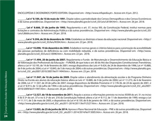 Curso
Censo
Escolar
da
Educação
Básica
24
ENCICLOPÉDIA E DICIONÁRIOS PORTO EDITORA. Disponível em: <http://www.infopedia.pt>. Acesso em: 8 jun. 2012.
______. Lei n° 8.184, de 10 de maio de 1991. Dispõe sobre a periodicidade dos Censos Demográficos e dos Censos Econômicos
e dá outras providências. Disponível em: <http://www.planalto.gov.br/ccivil_03/Leis/L8184.htm>. Acesso em: 26 jan. 2018.
______. Lei n° 8.666, 21 de junho de 1993. Regulamenta o art. 37, inciso XXI, da Constituição Federal, institui normas para
licitações e contratos da Administração Pública e dá outras providências. Disponível em: <http://www.planalto.gov.br/ccivil_03/
Leis/L8666cons.htm>. Acesso em: 29 jan. 2018.
______. Lei n° 9.394, de 20 de dezembro de 1996. Estabelece as diretrizes e bases da educação nacional. Disponível em: <http://
www.planalto.gov.br/ccivil_03/leis/l9394.htm>. Acesso em: 23 jan. 2018.
______. Lei nº 10.098, 19 de dezembro de 2000. Estabelece normas gerais e critérios básicos para a promoção da acessibilidade
das pessoas portadoras de deficiência ou com mobilidade reduzida, e dá outras providências. Disponível em: <http://www.
planalto.gov.br/ccivil_03/Leis/L10098.htm>. Acesso em: 22 jan. 2018.
______. Lei nº 11.494, 20 de junho de 2007. Regulamenta o Fundo de Manutenção e Desenvolvimento da Educação Básica e
de Valorização dos Profissionais da Educação – FUNDEB, de que trata o art. 60 do Ato das Disposições ConstitucionaisTransitórias;
altera a Lei nº 10.195, de 14 de fevereiro de 2001; revoga dispositivos das Leis nº 9.424, de 24 de dezembro de 1996, Lei nº 10.880,
de 9 de junho de 2004, e Lei nº 10.845, de 5 de março de 2004; e dá outras providências. Disponível em: <http://www.planalto.gov.
br/ccivil_03/_ato2007-2010/2007/lei/l11494.htm>. Acesso em: 23 jan. 2018.
______. Lei nº 11.947, de 16 de junho de 2009. Dispõe sobre o atendimento da alimentação escolar e do Programa Dinheiro
Direto na Escola aos alunos da educação básica; altera as Leis nº 10.880, de 9 de junho de 2004, Lei nº 11.273, de 6 de fevereiro
de 2006, Lei nº 11.507, de 20 de julho de 2007; revoga dispositivos da Medida Provisória nº 2.178-36, de 24 de agosto de 2001, e
a Lei nº 8.913, de 12 de julho de 1994; e dá outras providências. Disponível em: <http://www.planalto.gov.br/ccivil_03/_ato2007-
2010/2009/lei/l11947.htm>. Acesso em: 26 jan. 2018.
______. Lei nº 12.527, de 18 de novembro de 2011. Regula o acesso a informações previsto no inciso XXXIII do art. 5º, no inciso
II do § 3º do art. 37 e no § 2º do art. 216 da Constituição Federal; altera a Lei nº 8.112, de 11 de dezembro de 1990; revoga a Lei
nº 11.111, de 5 de maio de 2005, e dispositivos da Lei nº 8.159, de 8 de janeiro de 1991; e dá outras providências. Disponível em:
<http://www.planalto.gov.br/ccivil_03/_ato2011-2014/2011/lei/l12527.htm>. Acesso em: 22 jan. 2018.
______. Lei nº 13.005, de 25 de junho de 2014. Aprova o Plano Nacional de Educação – PNE e dá outras providências. Disponível
em: <http://www.planalto.gov.br/ccivil_03/_ato2011-2014/2014/lei/l13005.htm>. Acesso em: 26 jan. 2018.
 
