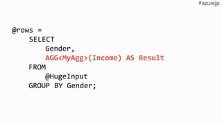 @rows =
SELECT
Gender,
AGG<MyAgg>(Income) AS Result
FROM
@HugeInput
GROUP BY Gender;
 