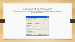 CASILLAS DE VERIFICACION
Determinamos el tamaño del cuadrado de la casilla. Y ponemos valor
predeterminado...
 