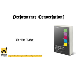 Performance Conversations
Dr Tim Baker
 