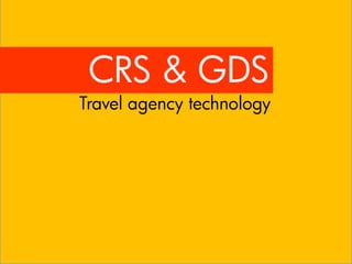 CRS & GDS
Travel agency technology
 