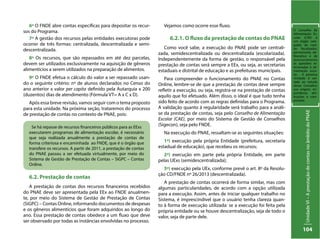UnidadeVI–AprestaçãodecontasnoâmbitodoPNAE
104
6º O FNDE abre contas específicas para depositar os recur-
sos do Programa.
7º A gestão dos recursos pelas entidades executoras pode
ocorrer de três formas: centralizada, descentralizada e semi-
descentralizada.
8º Os recursos, que são repassados em até dez parcelas,
devem ser utilizados exclusivamente na aquisição de gêneros
alimentícios a serem utilizados na preparação de alimentos.
9º O FNDE efetua o cálculo do valor a ser repassado usan-
do o seguinte critério: nº de alunos declarados no Censo do
ano anterior x valor per capita definido pela Autarquia x 200
(duzentos) dias de atendimento (Fórmula VT= A x C x D).
Após essa breve revisão, vamos seguir com o tema proposto
para esta unidade. Na próxima seção, trataremos do processo
de prestação de contas no contexto de PNAE, pois:
Vejamos como ocorre esse fluxo.
6.2.1. O fluxo da prestação de contas do PNAE
Como você sabe, a execução do PNAE pode ser centrali-
zada, semidescentralizada ou descentralizada (escolarizada).
Independentemente da forma de gestão, o responsável pela
prestação de contas será sempre a EEx, ou seja, as secretarias
estaduais e distrital de educação e as prefeituras municipais.
Para compreender o funcionamento do PNAE no Contas
Online, lembre-se de que a prestação de contas deve sempre
refletir a execução, ou seja, registra-se na prestação de contas
aquilo que foi efetuado. Além disso, o ideal é que tudo tenha
sido feito de acordo com as regras definidas para o Programa.
A validação quanto à regularidade será trabalho para a análi-
se da prestação de contas, seja pelo Conselho de Alimentação
Escolar (CAE), por meio do Sistema de Gestão de Conselhos
(Sigecon), seja pelo FNDE.
Na execução do PNAE, ressaltam-se as seguintes situações:
1ª) execução pela própria Entidade (prefeitura, secretaria
estadual de educação), que recebeu os recursos;
2ª) execução em parte pela própria Entidade, em parte
pelas UExs (semidescentralizada);
3ª) execução pela UEx, conforme prevê o art. 8º da Resolu-
ção CD/FNDE nº 26/2013 (descentralizada).
A prestação de contas ocorrerá de forma similar, mas com
algumas particularidades, de acordo com a opção utilizada
para a execução. Assim, antes de iniciar qualquer trabalho no
Sistema, é imprescindível que o usuário tenha clareza quan-
to à forma de execução utilizada: se a execução foi feita pela
própria entidade ou se houve descentralização, seja de todo o
valor, seja de parte dele.
6.2. Prestação de contas
A prestação de contas dos recursos financeiros recebidos
do PNAE deve ser apresentada pela EEx ao FNDE anualmen-
te, por meio do Sistema de Gestão de Prestação de Contas
(SiGPC) – Contas Online, informando documentos de despesas
e os gêneros alimentícios que foram adquiridos ao longo do
ano. Essa prestação de contas obedece a um fluxo que deve
ser observado por todas as instâncias envolvidas no processo.
O Conselho de
Alimentação Es-
colar (CAE) é
um órgão cole-
giado de cará-
ter fiscalizador,
permanente, de-
liberativo e de
assessoramento
às questões re-
lacionadas à ali-
mentação esco-
lar. A próxima
Unidade é vol-
tada ao estudo
desse Conselho:
sua origem, im-
portância, atri-
buições e com-
posição.
Se há repasse de recursos financeiros públicos para as EExs
executarem programas de alimentação escolar, é necessário
que seja realizada anualmente a prestação de contas de
forma criteriosa e encaminhada ao FNDE, que é o órgão que
transfere os recursos. A partir de 2011, a prestação de contas
do PNAE passou a ser efetuada virtualmente, por meio do
Sistema de Gestão de Prestação de Contas – SiGPC – Contas
Online.
 