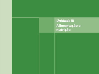 Unidade III
Alimentação e
nutrição
 