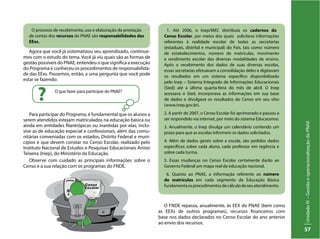 UnidadeIV–GestãoeoperacionalizaçãodoPNAE
57
Agora que você já sistematizou seu aprendizado, continue-
mos com o estudo do tema. Você já viu quais são as formas de
gestão possíveis do PNAE, entendeu o que significa a execução
do Programa e conheceu os procedimentos de responsabilida-
de das EExs. Passemos, então, a uma pergunta que você pode
estar se fazendo:
O que fazer para participar do PNAE?
?
1. Até 2006, o Inep/MEC distribuía os cadernos do
Censo Escolar, por meios dos quais solicitava informações
referentes à realidade escolar de todas as secretarias
(estaduais, distrital e municipal) do País, tais como: número
de estabelecimentos, número de matrículas, movimento
e rendimento escolar das diversas modalidades de ensino.
Após o recebimento dos dados de suas diversas escolas,
essas secretarias efetuavam a consolidação deles e digitavam
os resultados em um sistema específico disponibilizado
pelo Inep – Sistema Integrado de Informações Educacionais
(Sied) até a última quarta-feira do mês de abril. O Inep
acessava o Sied, incorporava as informações em sua base
de dados e divulgava os resultados do Censo em seu sítio
(www.inep.gov.br).
2. A partir de 2007, o Censo Escolar foi aprimorado e passou a
ser respondido via internet, por meio do sistema Educacenso.
3. Anualmente, o Inep divulga um calendário contendo um
prazo para que as escolas informem os dados solicitados.
4. Além de dados gerais sobre a escola, são pedidos dados
específicos sobre cada aluno, cada professor em regência e
sobre cada turma.
5. Essas mudanças no Censo Escolar certamente darão ao
Governo Federal um mapa real da educação nacional.
6. Quanto ao PNAE, a informação referente ao número
de matrículas em cada segmento da Educação Básica
fundamentaosprocedimentosdecálculodeseuatendimento.
O processo de recebimento, uso e elaboração da prestação
de contas dos recursos do PNAE são responsabilidades das
EExs.
Para participar do Programa, é fundamental que os alunos a
serem atendidos estejam matriculados na educação básica ou
ainda em entidades filantrópicas ou mantidas por elas, inclu-
sive as de educação especial e confessionais, além das comu-
nitárias conveniadas com os estados, Distrito Federal e muni-
cípios e que devem constar no Censo Escolar, realizado pelo
Instituto Nacional de Estudos e Pesquisas Educacionais Anísio
Teixeira (Inep), do Ministério da Educação.
Observe com cuidado as principais informações sobre o
Censo e a sua relação com os programas do FNDE.
O FNDE repassa, anualmente, às EEX do PNAE (bem como
as EEXs de outros programas), recursos financeiros com
base nos dados declarados no Censo Escolar do ano anterior
ao envio dos recursos.
 