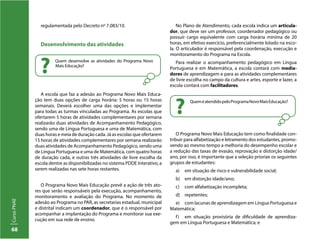 68
CursoPNAE
No Plano de Atendimento, cada escola indica um articula-
dor, que deve ser um professor, coordenador pedagógico ou
possuir cargo equivalente com carga horária mínima de 20
horas, em efetivo exercício, preferencialmente lotado na esco-
la. O articulador é responsável pela coordenação, execução e
monitoramento do Programa na Escola.
Para realizar o acompanhamento pedagógico em Língua
Portuguesa e em Matemática, a escola contará com media-
dores de aprendizagem e para as atividades complementares
de livre escolha no campo da cultura e artes, esporte e lazer, a
regulamentada pelo Decreto nº 7.083/10.
Desenvolvimento das atividades
A escola que faz a adesão ao Programa Novo Mais Educa-
ção tem duas opções de carga horária: 5 horas ou 15 horas
semanais. Deverá escolher uma das opções e implementar
para todas as turmas vinculadas ao Programa. As escolas que
ofertarem 5 horas de atividades complementares por semana
realizarão duas atividades de Acompanhamento Pedagógico,
sendo uma de Língua Portuguesa e uma de Matemática, com
duas horas e meia de duração cada. Já as escolas que ofertarem
15 horas de atividades complementares por semana realizarão
duas atividades de Acompanhamento Pedagógico, sendo uma
de Língua Portuguesa e uma de Matemática, com quatro horas
de duração cada, e outras três atividades de livre escolha da
escola dentre as disponibilizadas no sistema PDDE Interativo, a
serem realizadas nas sete horas restantes.
O Programa Novo Mais Educação prevê a ação de três ato-
res que serão responsáveis pela execução, acompanhamento,
monitoramento e avaliação do Programa. No momento de
adesão ao Programa no PAR, as secretarias estadual, municipal
e distrital indicam um coordenador, que é o responsável por
acompanhar a implantação do Programa e monitorar sua exe-
cução em sua rede de ensino.
escola contará com facilitadores.
O Programa Novo Mais Educação tem como finalidade con-
tribuir para alfabetização e letramento dos estudantes, promo-
vendo ao mesmo tempo a melhoria do desempenho escolar e
a redução das taxas de evasão, reprovação e distorção idade/
ano, por isso, é importante que a seleção priorize os seguintes
grupos de estudantes:
a)	 em situação de risco e vulnerabilidade social;
b)	 em distorção idade/ano;
c)	 com alfabetização incompleta;
d)	repetentes;
e)	 com lacunas de aprendizagem em Língua Portuguesa e
Matemática;
f)	 em situação provisória de dificuldade de aprendiza-
gem em Língua Portuguesa e Matemática; e
Quem desenvolve as atividades do Programa Novo
Mais Educação?
?
QueméatendidopeloProgramaNovoMaisEducação?
?
 