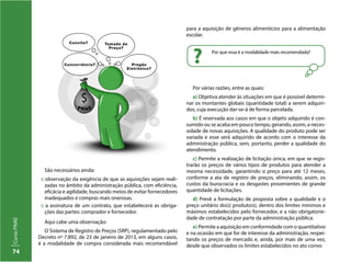 74
CursoPNAE
para a aquisição de gêneros alimentícios para a alimentação
escolar.
Por várias razões, entre as quais:
a) Objetiva atender às situações em que é possível determi-
nar os montantes globais (quantidade total) a serem adquiri-
dos, cuja execução dar-se-á de forma parcelada.
b) É reservada aos casos em que o objeto adquirido é con-
sumido ou se acaba em pouco tempo, gerando, assim, a neces-
sidade de novas aquisições. A qualidade do produto pode ser
variada e esse será adquirido de acordo com o interesse da
administração pública, sem, portanto, perder a qualidade do
atendimento.
c) Permite a realização de licitação única, em que se regis-
trarão os preços de vários tipos de produtos para atender a
mesma necessidade, garantindo o preço para até 12 meses,
conforme a ata de registro de preços, eliminando, assim, os
custos da burocracia e os desgastes provenientes de grande
quantidade de licitações.
d) Prevê a formulação de proposta sobre a qualidade e o
preço unitário do(s) produto(s), dentro dos limites mínimos e
máximos estabelecidos pelo fornecedor, e a não obrigatorie-
dade de contratação por parte da administração pública.
e) Permite a aquisição em conformidade com o quantitativo
e na ocasião em que for de interesse da administração, respei-
tando os preços de mercado e, ainda, por mais de uma vez,
desde que observados os limites estabelecidos no ato convo
Por que essa é a modalidade mais recomendada?
?
São necessários ainda:
:: observação da exigência de que as aquisições sejam reali-
zadas no âmbito da administração pública, com eficiência,
eficácia e agilidade, buscando meios de evitar fornecedores
inadequados e compras mais onerosas.
:: a assinatura de um contrato, que estabelecerá as obriga-
ções das partes: comprador e fornecedor.
Aqui cabe uma observação:
O Sistema de Registro de Preços (SRP), regulamentado pelo
Decreto nº 7.892, de 23 de janeiro de 2013, em alguns casos,
é a modalidade de compra considerada mais recomendável
 