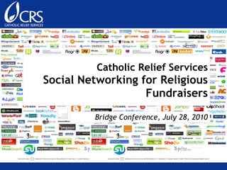 Catholic Relief Services Social Networking for Religious Fundraisers Bridge Conference, July 28, 2010 