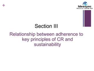 + 
Section III 
Relationship between adherence to 
key principles of CR and 
sustainability 
 