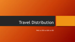 Travel Distribution
PMS to CRS to GDS to IDS
 