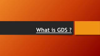What is GDS ?
 