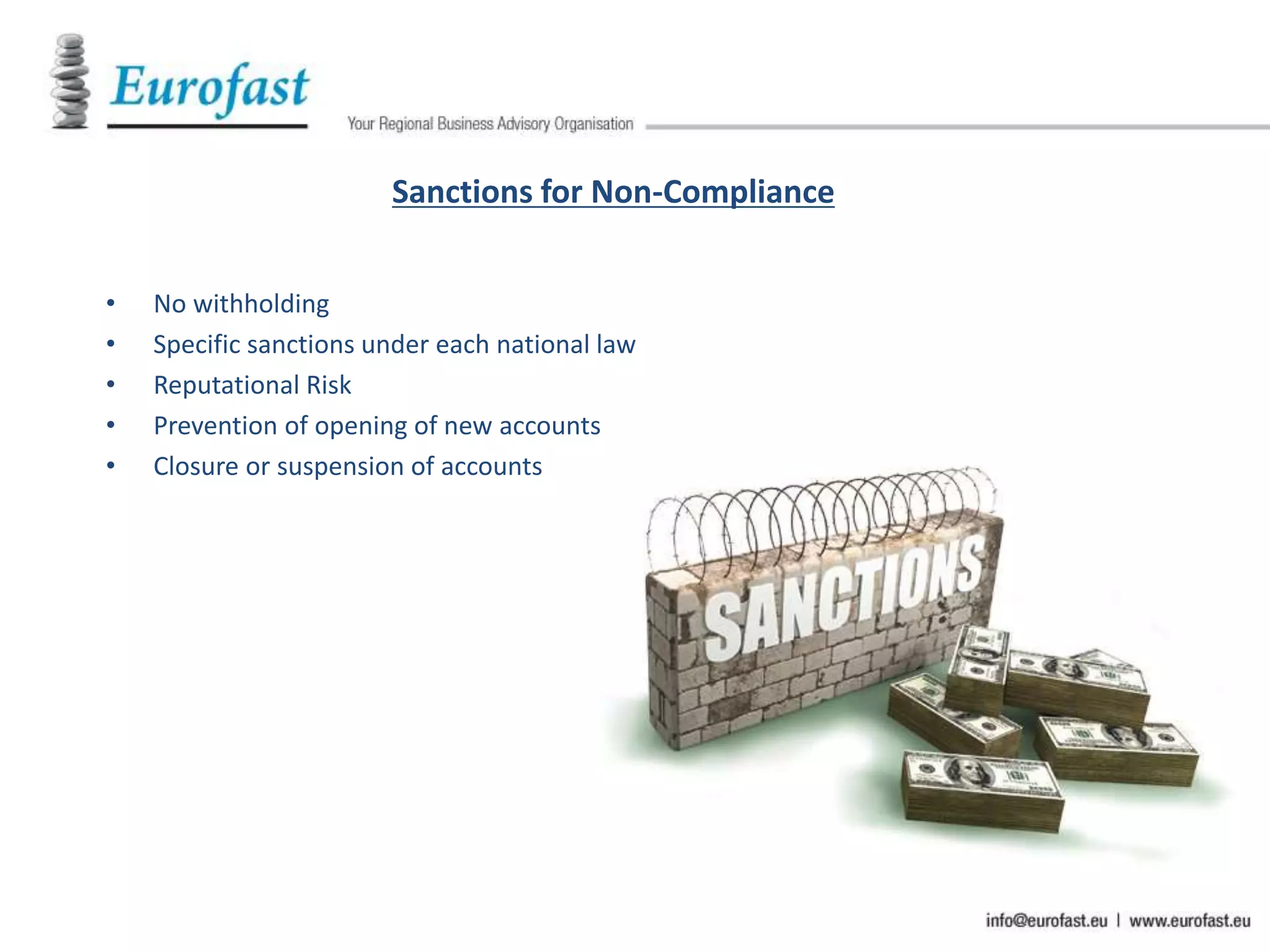 Sanctions for Non-Compliance
• No withholding
• Specific sanctions under each national law
• Reputational Risk
• Prevention of opening of new accounts
• Closure or suspension of accounts
 