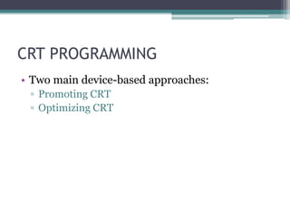CRT PROGRAMMING
• Two main device-based approaches:
▫ Promoting CRT
▫ Optimizing CRT
 