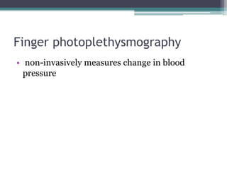 Finger photoplethysmography
• non-invasively measures change in blood
pressure
 