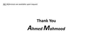 NB. References are available upon request
Thank You
Ahmed Mahmood
 