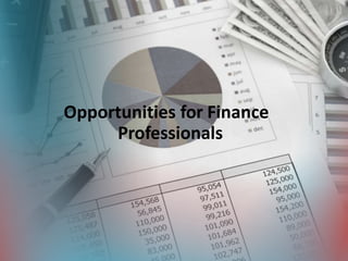 Opportunities for Finance
Professionals
 