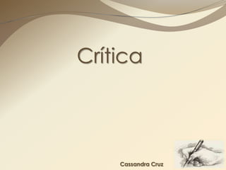 Crítica



    Cassandra Cruz
 