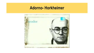 Adorno- Horkheimer
 