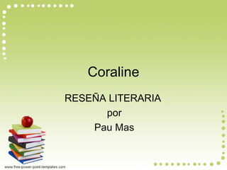 RESEÑA LITERARIA
por
Pau Mas
Coraline
 