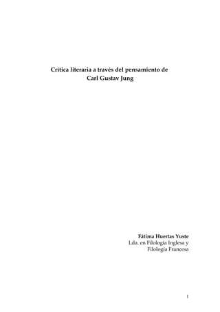 Crítica literaria a través del pensamiento de
Carl Gustav Jung
Fátima Huertas Yuste
Lda. en Filología Inglesa y
Filología Francesa
1
 