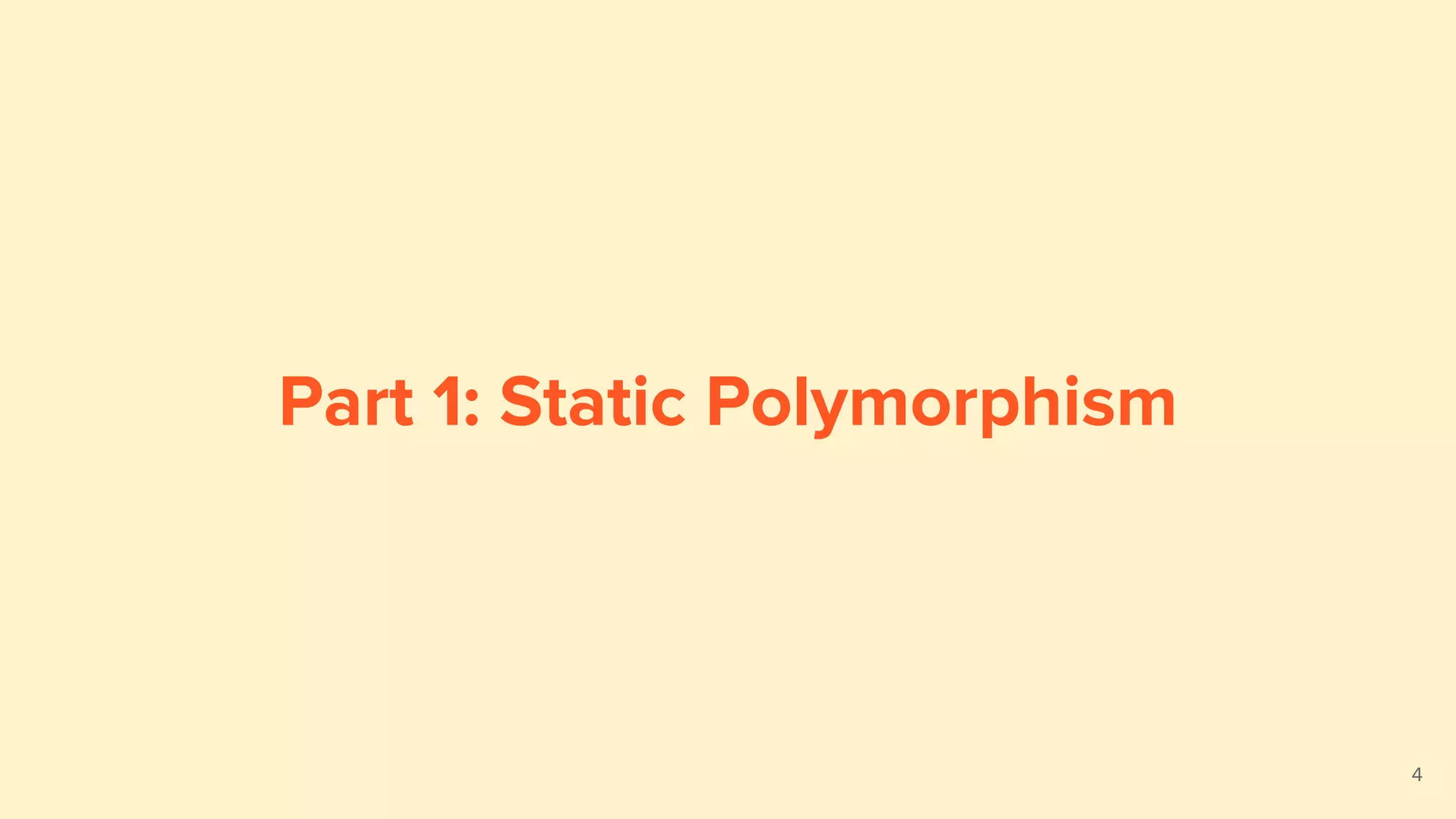 Part 1: Static Polymorphism
4
 