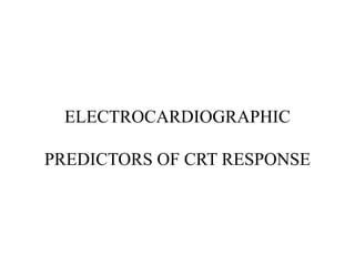 ELECTROCARDIOGRAPHIC
PREDICTORS OF CRT RESPONSE
 