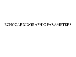 ECHOCARDIOGRAPHIC PARAMETERS
 