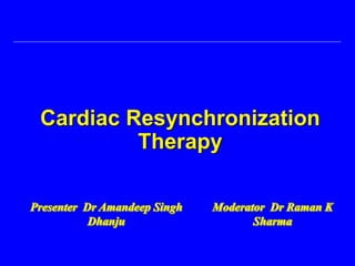 Cardiac Resynchronization
Therapy
 