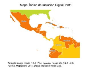 Mapa: Índice de Inclusión Digital. 2011.  Amarillo: riesgo medio (>5.0 -7.5); Naranja: riesgo alto (>2.5 -5.0)Fuente: Maplecroft, 2011. Digital inclusionindexMap. 