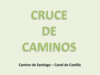 Camino de Santiago – Canal de Castilla
 