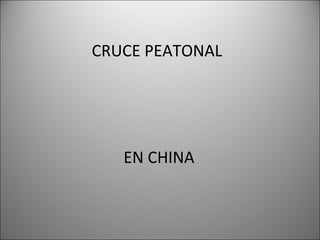 CRUCE PEATONAL
EN CHINA
 