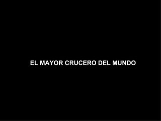 EL MAYOR CRUCERO DEL MUNDO 