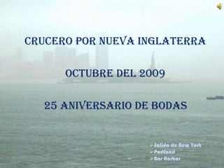 Crucero por Nueva Inglaterra Octubre del 2009 25 Aniversario de Bodas ,[object Object]