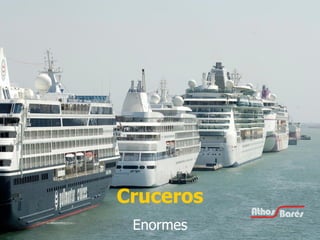 Cruceros Enormes 