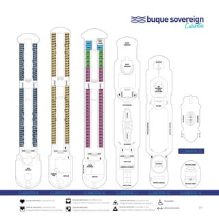 buque sovereign 
Cubiertas 
8000 
8002 
8004 
8008 
8010 
8012 
8014 
8016 
8022 
8024 
8026 
8028 
8030 
8032 
8034 
8036 
ASCENSOR 
8052 
8054 
8056 
8064 
8066 
8068 
8070 
8072 
8074 
8082 
8084 
8086 
8088 
8090 
8092 
9502 
9504 
ASCENSOR 
9544 
9546 
9000 
9002 
9004 
9006 
9008 
9010 
9012 
9014 
9016 
9018 
9020 
9024 
ASCENSOR 
9044 
9046 
9068 
ASCENSOR ASCENSOR 
ROYAL 
SUITE 
1010 
1532 
1534 
1536 
1538 
1032 
1034 
1036 
1038 
1040 
1042 
1044 
1046 
1048 
ASCENSOR 
SALÓN 
DE BELLEZA 
ASCENSOR 
BUFFET 
PANORAMA 
BUFFET 
PANORAMA 
BAR PANORAMA 
PISCINA PISCINA 
BAR MARINA 
ASCENSOR ASCENSOR 
TEEN’S CLUB 
Cama de matrimonio (convertible en dos). Cama de matrimonio (convertible en dos). 
Ocupación máxima 3 personas con cama alta. 
Cama de matrimonio (convertible en dos). 
Ocupación máxima 3 personas con sofá individual. 
Cama de matrimonio (convertible en dos). 
Ocupación máxima 4 personas con dos camas altas. 
Cama de matrimonio (convertible en dos). 
Ocupación máxima 4 personas con sofá cama doble. 
Cama de matrimonio 
Ocupación máxima 4 personas con sofá cama doble. 
Minusválidos. 
Cabinas comunicadas. 
ZOOM 
DISCOTECA 
8038 
8040 
8042 
8044 
8046 
8048 
8050 
8058 
8060 
8062 
8076 
8078 
8080 
8094 
8096 
8500 
8502 
8504 
8506 
8508 
8510 
8512 
8514 
8516 
8518 
8520 
8522 
8524 
8526 
8528 
8530 
8532 
8534 
8536 
ASCENSOR 
8538 
8540 
8542 
8544 
8546 
8548 
8550 
8552 
8554 
8556 
8558 
8560 
8562 
8564 
8566 
8568 
8570 
8572 
8574 
8576 
8578 
8580 
8582 
8584 
8586 
8588 
8590 
8592 
8594 
8596 
8006 
8018 
8020 
ASCENSOR ASCENSOR 
cubierta 8 
9500 
9506 
9508 
9510 
9512 
9518 
9520 
9522 9022 
9524 
9526 
9026 
9528 
9028 
9530 
9030 
9532 
9032 
9534 
9034 
9514 
9536 
9538 
9540 
9542 
9548 
9550 9050 
9552 
9554 
9556 
9558 
9560 
9562 
9564 
9566 
9570 
9572 
9574 
9576 
9578 
9036 
9038 
9040 
9042 
9048 
9052 
9516 
9568 
9580 
9582 
9054 
9056 
9058 
9060 
9062 
9064 
9066 
9070 
9072 
9074 
9076 
9078 
9080 
9082 
GRUMETES 
CLUB CAPI CLUB 
cubierta 9 
1510 
1520 1020 
1540 
1542 
1544 
1546 
1548 
1550 
1552 
1554 
1556 
1558 
1560 
1562 
1564 
1566 
1050 
1568 
1570 
1572 
1574 
1576 
1578 
1580 
1582 
1584 
1586 
1588 
1052 
1054 
1056 
1058 
1060 
1062 
1064 
1066 
1068 
1070 
1072 
1074 
1076 
1078 
1080 
1082 
1084 
1086 
1088 
GIMNASIO 
SPA DEL MAR 
ASCENSOR ASCENSOR 
cubierta 10 
CUBIERTA DE DEPORTES 
PISTA DE PADEL 
ASCENSOR 
ASCENSOR 
cubierta 11 
SOLARIUM 
WÚ 
RESTAURANT 
FUSIÓN 
BAR LOUNGE 
THE GRILL 
PARED DE ESCALADA 
PISTA DE FOOTING 
PISTA DE FOOTING 
ASCENSOR 
cubierta 12 
SOLARIUM 
SOLARIUM 
cubierta 13 
360º BAR & LOUNGE 
360º BAR & LOUNGE 
cubierta 14 
99 
 