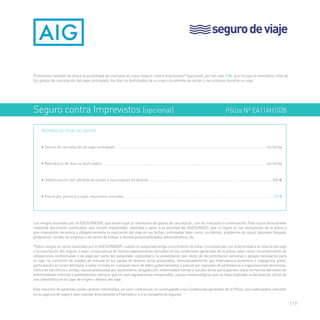 seguro de viaje 
Pullmantur también le ofrece la posibilidad de contratar el nuevo Seguro contra Imprevistos* (opcional), por tan sólo 33e, que incluye el reembolso total de 
los gastos de cancelación del viaje contratado, los días no disfrutados de su viaje o la pérdida de visitas o excursiones durante su viaje. 
Seguro contra Imprevistos (opcional) Póliza Nº EA11AH1028 
REEMBOLSO TOTAL DE GASTOS 
• Gastos de cancelación de viaje contratado .................................................................................................................................................... sin límite 
• Reembolso de días no disfrutados ................................................................................................................................................................. sin límite 
• Indemnización por pérdida de visitas o excursiones en destino .........................................................................................................................300 € 
• Precio por persona y viaje, impuestos incluidos ....................................................................................................................................................33 e 
Los riesgos asumidos por el ASEGURADOR, que darán lugar al reembolso de gastos de cancelación, son los indicados a continuación: Toda causa demostrable 
mediante documento justificativo, que resulte imprevisible, inevitable y ajeno a la voluntad del ASEGURADO, que no figure en las exclusiones de la póliza y 
que imposibilite necesaria y obligatoriamente la realización del viaje en las fechas contratadas tales como: accidentes, problemas de salud, laborales (despido 
profesional, cambio de empresa o de centro de trabajo a distinta provincia/estado), administrativos, etc. 
*Estos riesgos no serán asumidos por el ASEGURADOR, cuando el asegurado tenga conocimiento de estas circunstancias con anterioridad a la reserva del viaje 
o la suscripción del seguro, o sean consecuencia de hechos expresamente excluidos en las condiciones generales de la póliza, tales como: incumplimiento de 
obligaciones contractuales o de pago por parte del asegurado; caducidad o no presentación por olvido de documentación personal o pasajes necesarios para 
el viaje; no concesión de visados de entrada en los países de destino; actos provocados, intencionadamente, por imprudencia temeraria o negligencia grave; 
participación en actos delictivos, o estar incluido en cualquier base de datos gubernamental o policial por supuesto de pertenencia a organizaciones terroristas, 
trafico de narcóticos o armas; causas provocadas por alcoholismo, drogadicción, enfermedad mental o suicidio de los participantes; todos los hechos derivados de 
enfermedades crónicas o preexistentes, siempre que no sean agravaciones inesperadas; causas meteorológicas que no haya implicado la declaración oficial de 
ona catastrófica en el lugar de origen o destino del viaje. 
Este resumen de garantías posee carácter informativo, sin valor contractual, no sustituyendo a las Condiciones generales de la Póliza, las cuales podrá consultar 
en su agencia de viajes o bien solicitar directamente a Pullmantur o a la compañía de seguros. 
119 
 