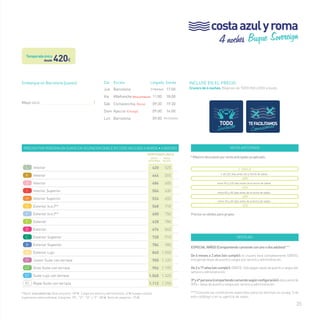 35 
INCLUYE EN EL PRECIO 
Crucero de 4 noches. Régimen de TODO INCLUIDO a bordo. 
VENTA ANTICIPADA 
* Máximo descuento por venta anticipada ya aplicado: 
+ de 120 días antes de la fecha de salida 
entre 90 y 120 días antes de la fecha de salida 
entre 60 y 90 días antes de la fecha de salida 
entre 30 y 60 días antes de la fecha de salida 
Precios no válidos para grupos 
T. ÚNICA 
-20% 
-17% 
-14% 
-11% 
VENTAJAS 
ESPECIAL NIÑOS (Compartiendo camarote con uno o dos adultos)***: 
De 6 meses a 2 años (sin cumplir): el crucero será completamente GRATIS, 
incluyendo tasas de puerto y cargos por servicio y administración. 
De 2 a 17 años (sin cumplir): GRATIS. Sólo pagan tasas de puerto y cargos por 
servicio y administración. 
3ª y 4ª persona (compartiendo camarote según configuración): descuento de 
50% + tasas de puerto y cargos por servicio y administración. 
***Consulta las condiciones especiales para las familias en la pág. 3 de 
este catálogo o en tu agencia de viajes. 
desde420€ 
Embarque en Barcelona (jueves) 
Mayo (2014)__________________________________ 1 
Precios por persona en euros en ocupación doble en todo incluido a bordo • 4 noches 
temporada ÚNICA 
venta* 
anticipada 
precio 
folleto 
L Interior 420 525 
k Interior 444 555 
J Interior 484 605 
I Interior Superior 504 630 
H Interior Superior 524 655 
G Exterior (v.o.)** 568 710 
F Exterior (v.o.)** 600 750 
E Exterior 628 785 
D Exterior 676 845 
C Exterior Superior 728 910 
B Exterior Superior 784 980 
A Exterior Lujo 840 1.050 
JT Junior Suite con terraza 900 1.125 
GT Gran Suite con terraza 956 1.195 
ST Suite Lujo con terraza 1.060 1.325 
RS Royal Suite con terraza 1.112 1.390 
**(v.o.): vista obstruida.Tasas de puerto: 109 € · Cargos por servicio y administración: 42 € (a pagar a bordo). 
Suplemento cabina individual: Categorías “RS”, “ST”, “GT” y “JT”: 285 €. Resto de categorías: 175 € 
4 noches Buque Sovereign 
Día Escala Llegada Salida 
Jue Barcelona Embarque 17:00 
Vie Villefranche (Mónaco y Montecarlo) 11:00 18:00 
Sáb Civitavecchia (Roma) 09:30 19:30 
Dom Ajaccio (Córcega) 09:00 14:00 
Lun Barcelona 09:00 Fin Crucero 
costa azul y roma 
Temporada única 
 