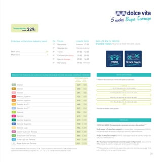 39 
INCLUYE EN EL PRECIO 
Crucero de 5 noches. Régimen de TODO INCLUIDO a bordo. 
VENTA ANTICIPADA 
* Máximo descuento por venta anticipada ya aplicado: 
+ de 120 días antes de la fecha de salida 
entre 90 y 120 días antes de la fecha de salida 
entre 60 y 90 días antes de la fecha de salida 
entre 30 y 60 días antes de la fecha de salida 
Precios no válidos para grupos 
T. ÚNICA 
-35% 
-30% 
-25% 
-20% 
VENTAJAS 
ESPECIAL NIÑOS (Compartiendo camarote con uno o dos adultos)***: 
De 6 meses a 2 años (sin cumplir): el crucero será completamente GRATIS, 
incluyendo tasas de puerto y cargos por servicio y administración. 
De 2 a 17 años (sin cumplir): GRATIS. Sólo pagan tasas de puerto y cargos por 
servicio y administración. 
3ª y 4ª persona (compartiendo camarote según configuración): descuento de 
50% + tasas de puerto y cargos por servicio y administración. 
***Consulta las condiciones especiales para las familias en la pág. 3 de 
este catálogo o en tu agencia de viajes. 
desde329€ 
Embarque en Barcelona (sábado y lunes) 
Abril (2014)__________________________________ 26 
Mayo (2014)__________________________________ 5 
Precios por persona en euros en ocupación doble en todo incluido a bordo • 5 noches 
temporada ÚNICA 
venta* 
anticipada 
precio 
folleto 
L Interior 329 505 
k Interior 355 545 
J Interior 381 585 
I Interior Superior 426 655 
H Interior Superior 449 690 
G Exterior (v.o.)** 488 750 
F Exterior (v.o.)** 527 810 
E Exterior 556 855 
D Exterior 615 945 
C Exterior Superior 673 1.035 
B Exterior Superior 728 1.120 
A Exterior Lujo 784 1.205 
JT Junior Suite con Terraza 832 1.280 
GT Gran Suite con Terraza 884 1.360 
ST Suite Lujo con Terraza 962 1.480 
RS Royal Suite con Terraza 1.021 1.570 
**(v.o.): vista obstruida.Tasas de puerto: 135 € · Cargos por servicio y administración: 52 € (a pagar a bordo). 
Suplemento cabina individual: Categorías “RS”, “ST”, “GT” y “JT”: 360 €. Resto de categorías: 215 € 
5 noches Buque Sovereign 
Día Escala Llegada Salida 
1er Barcelona Embarque 17:00 
2º Navegación Diversión en alta mar 
3º Túnez 07:00 13:00 
4º Civitavecchia (Roma) 10:00 20:00 
5º Ajaccio (Córcega) 09:00 14:00 
6º Barcelona 09:00 Fin Crucero 
dolce vita 
Temporada única 
 