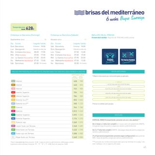 45 
INCLUYE EN EL PRECIO 
Crucero de 6 noches. Régimen de TODO INCLUIDO a bordo. 
VENTA ANTICIPADA 
* Máximo descuento por venta anticipada ya aplicado: 
+ de 120 días antes de la fecha de salida 
entre 90 y 120 días antes de la fecha de salida 
entre 60 y 90 días antes de la fecha de salida 
entre 30 y 60 días antes de la fecha de salida 
Precios no válidos para grupos 
T. ÚNICA 
-20% 
-17% 
-14% 
-11% 
VENTAJAS 
ESPECIAL NIÑOS (Compartiendo camarote con uno o dos adultos)***: 
De 6 meses a 2 años (sin cumplir): el crucero será completamente GRATIS, 
incluyendo tasas de puerto y cargos por servicio y administración. 
De 2 a 17 años (sin cumplir): GRATIS. Sólo pagan tasas de puerto y cargos por 
servicio y administración. 
3ª y 4ª persona (compartiendo camarote según configuración): descuento de 
50% + tasas de puerto y cargos por servicio y administración. 
***Consulta las condiciones especiales para las familias en la pág. 3 de 
este catálogo o en tu agencia de viajes. 
desde628€ 
Embarque en Barcelona (Domingo) 
Septiembre (2014)__________________________ 14 
Embarque en Barcelona (Sábado) 
Precios por persona en euros en ocupación doble en todo incluido a bordo • 6 noches 
temporada ÚNICA 
venta* 
anticipada 
precio 
folleto 
L Interior 628 785 
k Interior 668 835 
J Interior 724 905 
I Interior Superior 756 945 
H Interior Superior 784 980 
G Exterior (v.o.)** 852 1.065 
F Exterior (v.o.)** 900 1.125 
E Exterior 944 1.180 
D Exterior 1.012 1.265 
C Exterior Superior 1.092 1.365 
B Exterior Superior 1.176 1.470 
A Exterior lujo 1.260 1.575 
JT Junior Suite con Terraza 1.348 1.685 
GT Gran Suite con Terraza 1.432 1.790 
ST Suite Lujo con Terraza 1.588 1.985 
RS Royal Suite con Terraza 1.668 2.085 
**(v.o.): vista obstruida.Tasas de puerto: 163 € · Cargos por servicio y administración: 62 € (a pagar a bordo). 
Suplemento cabina individual: Categorías “RS”, “ST”, “GT” y “JT”: 430 €. Resto de categorías: 260 € 
6 noches Buque Sovereign 
Día Escala Llegada Salida 
Dom Barcelona Embarque 18:00 
Lun Navegación Diversión en alta mar 
Mar Civitavecchia (Roma) 08:00 19:00 
Mié Olbia (Cerdeña) 09:00 17:00 
Jue La Spezia (Florencia/Pisa) 07:00 20:00 
Vie Villefranche (Mónaco/Montecarlo) 07:00 15:00 
Sáb Barcelona 09:00 Fin Crucero 
brisas del mediterráneo 
Temporada única 
Octubre (2014)______________________________ 11 
Día Escala Llegada Salida 
Sáb Barcelona Embarque 18:00 
Dom Navegación Diversión en alta mar 
Lun Túnez 07:00 13:00 
Mar Civitavecchia (Roma) 09:00 19:00 
Mié La Spezia (Florencia/Pisa) 07:00 20:00 
Jue Villefranche (Mónaco/Montecarlo) 07:00 15:00 
Vie Barcelona 09:00 Fin Crucero 
 