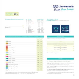 63 
INCLUYE EN EL PRECIO 
Crucero de 11 noches. Régimen de TODO INCLUIDO a bordo. 
VENTA ANTICIPADA 
* Máximo descuento por venta anticipada ya aplicado: 
+ de 120 días antes de la fecha de salida 
entre 90 y 120 días antes de la fecha de salida 
entre 60 y 90 días antes de la fecha de salida 
entre 30 y 60 días antes de la fecha de salida 
Precios no válidos para grupos 
T. ÚNICA 
-15% 
-12% 
-9% 
-6% 
VENTAJAS 
ESPECIAL NIÑOS (Compartiendo camarote con uno o dos adultos)***: 
De 6 meses a 2 años (sin cumplir): el crucero será completamente GRATIS, 
incluyendo tasas de puerto y cargos por servicio y administración. 
De 2 a 17 años (sin cumplir): GRATIS. Sólo pagan tasas de puerto y cargos por 
servicio y administración. 
3ª y 4ª persona (compartiendo camarote según configuración): descuento de 
50% + tasas de puerto y cargos por servicio y administración. 
***Consulta las condiciones especiales para las familias en la pág. 3 de 
este catálogo o en tu agencia de viajes. 
desde1.751€ 
Embarque en Barcelona (viernes y martes) 
Julio (2014)__________________________________ 25 
Agosto (2014)_ _______________________________ 5 
Precios por persona en euros en ocupación doble en todo incluido a bordo • 11 noches 
temporada ÚNICA 
venta* 
anticipada 
precio 
folleto 
L Interior 1.751 2.060 
k Interior 1.909 2.245 
J Interior 2.002 2.355 
I Interior Superior 2.104 2.475 
H Interior Superior 2.164 2.545 
G Exterior (v.o.)** 2.244 2.640 
F Exterior (v.o.)** 2.338 2.750 
E Exterior 2.453 2.885 
D Exterior 2.499 2.940 
C Exterior Superior 2.865 3.370 
B Exterior Superior 3.031 3.565 
A Exterior Lujo 3.188 3.750 
JT Junior Suite con Terraza 3.881 4.565 
GT Gran Suite con Terraza 4.034 4.745 
ST Suite Lujo con Terraza 4.675 5.500 
RS Royal Suite con Terraza 4.828 5.680 
**(v.o.): vista obstruida.Tasas de puerto: 299 € · Cargos por servicio y administración: 114 € (a pagar a bordo). 
Suplemento cabina individual: Categorías “RS”, “ST”, “GT” y “JT”: 785 €. Resto de categorías: 470 € 
11 noches Buque Sovereign 
Día Escala Llegada Salida 
1er Barcelona Embarque 17:00 
2º Navegación Diversión en alta mar 
3º Messina (Sicilia) 12:00 18:00 
4º Corfu 12:00 18:00 
5º Kotor 10:30 16:00 
6º Venecia 14:30 -- 
7º Venecia -- 13:00 
8º Bari 11:00 20:00 
9º Navegación Diversión en alta mar 
10º Nápoles 07:00 14:00 
11º Ajaccio (Córcega) 09:00 14:00 
12º Barcelona 09:00 Fin Crucero 
ciao venecia 
Temporada única 
 