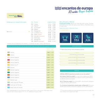 INCLUYE EN EL PRECIO 
Crucero de 10 noches. Régimen de TODO INCLUIDO a bordo. Traslados 
puerto/aeropuerto. Vuelos de regreso desde Malmö a Madrid/Barcelona 
en clase turista. 
Suplemento Avión en Business Class: 
VENTA ANTICIPADA 
T. ÚNICA 
+ de 120 días antes de la fecha de salida 
-25% 
entre 90 y 120 días antes de la fecha de salida 
-20% 
entre 60 y 90 días antes de la fecha de salida 
-15% 
entre 30 y 60 días antes de la fecha de salida 
-10% 
ESPECIAL NIÑOS (Compartiendo camarote con uno o dos adultos)****: 
De 6 meses a 2 años (sin cumplir): el crucero será completamente GRATIS, 
incluyendo tasas de puerto/aerpuerto y cargos por servicio y administración 
(sin derecho a asiento en el avión). 
De 2 a 17 años (sin cumplir): Descuento de 50% + tasas de puerto, aeropuerto 
y cargos por servicio y administración. 
3ª y 4ª persona (compartiendo camarote según configuración): Descuento 
de 30% + tasas de puerto, aeropuerto y cargos por servicio y administración. 
****Consulta las condiciones especiales para las familias en la pág. 3 de 
este catálogo o en tu agencia de viajes. 
77 
*** Máximo descuento por venta anticipada ya aplicado: 
VENTAJAS 
desde 844€ 
Temporada única 
Embarque en Lisboa (miércoles) 
Abril (2014)__________________________________ 30 
Precios por persona en euros en ocupación doble en todo incluido a bordo • 10 noches 
temporada ÚNICA 
venta*** 
anticipada 
precio 
folleto 
L Interior 844 1.125 
k Interior 945 1.260 
J Interior Superior 1.043 1.390 
I Interior Superior 1.118 1.490 
H Interior Superior 1.178 1.570 
G Exterior (v.o.)** 1.242 1.655 
F Exterior 1.369 1.825 
E Exterior Superior 1.422 1.895 
D Exterior Superior 1.485 1.980 
C Exterior Superior 1.549 2.065 
B Exterior Superior 1.609 2.145 
A Exterior Lujo 1.737 2.315 
JT Junior Suite con Terraza 1.924 2.565 
ST Suite lujo con Terraza 2.295 3.060 
RT Royal Suite con Terraza 2.730 3.640 
**(v.o.): vista obstruida.Tasas de puerto/aeropuerto: 289 € · Cargos por servicio y administración: 103 € (a pagar a bordo). 
Suplemento cabina individual: categorías “RT”, “ST” y “JT”: 650 €. Resto de categorías: 450 €. 
10 noches Buque Empress 
Día Escala Llegada Salida 
Mié Lisboa Embarque 19:00 
Jue Oporto* 09:00 18:00 
Vie La Coruña* 09:00 17:00 
Sáb Bilbao* 11:00 19:00 
Dom Navegación Diversión en alta mar 
Lun Le Havre (París) 08:00 21:00 
Mar Dover (Londres) 08:00 21:00 
Mié Ijmuiden (Amsterdam) 09:00 19:00 
Jue Hamburgo 13:00 21:00 
Vie Navegación Diversión en alta mar 
Sáb Malmö (Copenhague) 08:00 Fin Crucero 
T. ÚNICA: 150 e 
* POSIBILIDAD DE EMBARQUE EN OPORTO, LA CORUÑA Y BILBAO. CONSULTAR PRECIOS. 
encantos de europa 
 