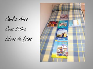 Carlos Ares
Cruz Latina
Libros de fotos
 