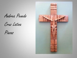 Andrea Penedo
Cruz Latina
Pinzas
 